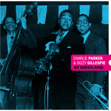 CHARLIE PARKER AND DIZZY GILLESPIE - AT BIRDLAND