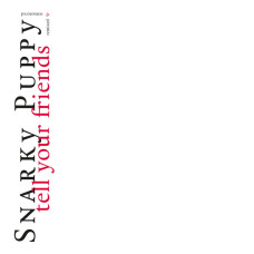 SNARKY PUPPY - TELL YOUR FRIENDS REMIXED AND REMASTERED VINILO BLANCO 2LP