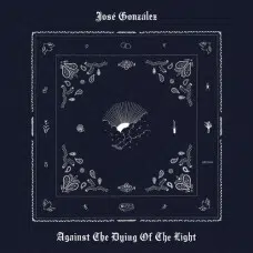 JOSE GONZALEZ - AGAINST THE DYING OF THE LIGHT CD