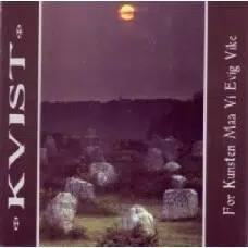 KVIST - FOR KUNSTEN MAA VI EVIG VIKE CD