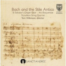 ST SALVATOR'S CHAPEL CHOIR - BACH AND THE STILE ANTICO CD
